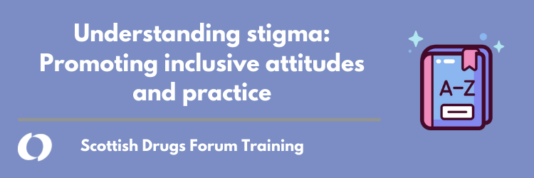 Online Understanding Stigma:  Promoting inclusive attitudes and practice 
