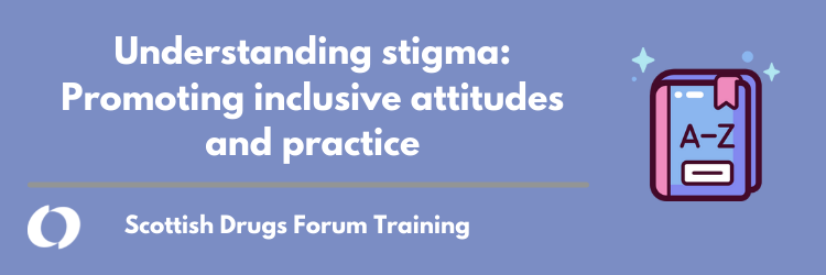 Understanding Stigma: Promoting inclusive attitudes and practice